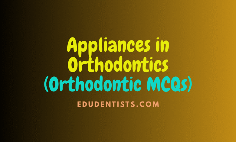 Appliances in Orthodontics (Orthodontic MCQs)