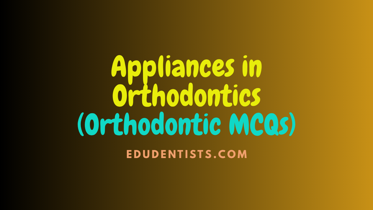 Appliances in Orthodontics (Orthodontic MCQs)