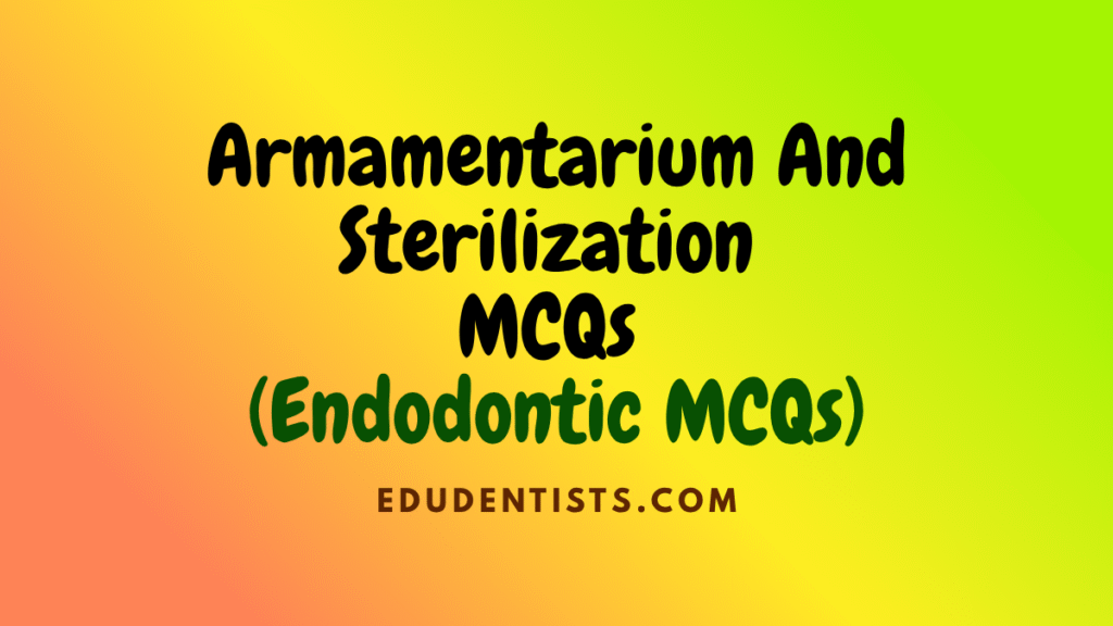 Armamentarium And Sterilization MCQs (Endodontic MCQs)
