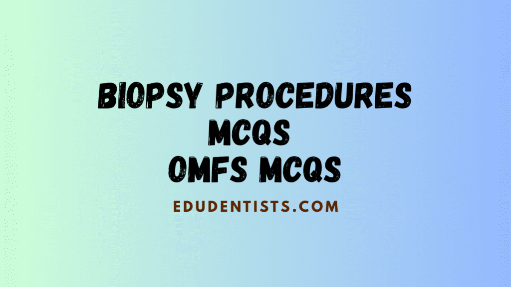 Biopsy Procedures MCQs OMFS MCQs