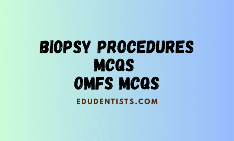 Biopsy Procedures MCQs OMFS MCQs
