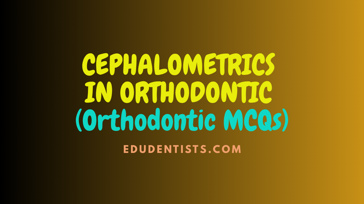 CEPHALOMETRICS IN ORTHODONTIC (Orthodontic MCQs)