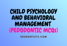 CHILD PSYCHOLOGY AND BEHAVIORAL MANAGEMENT (PEDODONTIC MCQs)
