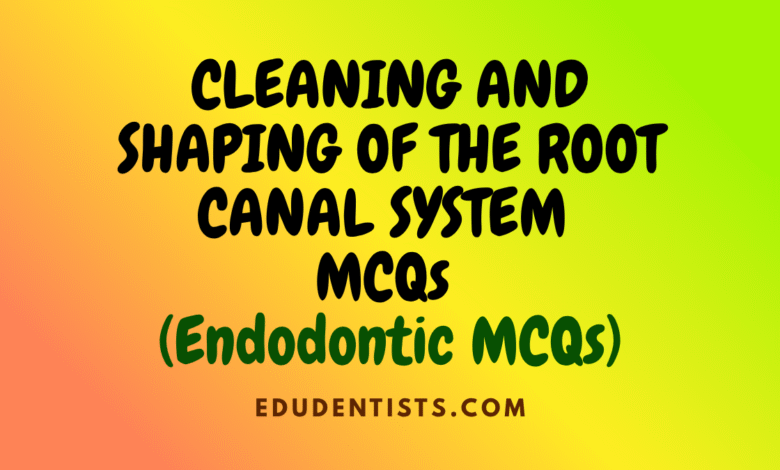 CLEANING AND SHAPING OF THE ROOT CANAL SYSTEM _ Endodontics MCQs