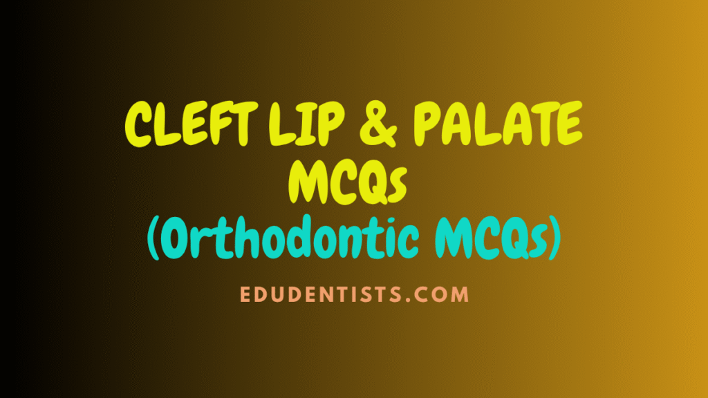 CLEFT LIP & PALATE MCQs (Orthodontic MCQs)