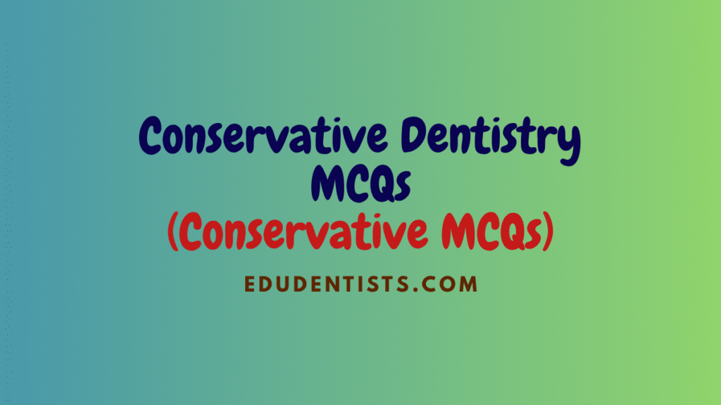 Conservative Dentistry MCQs (Conservative MCQs)