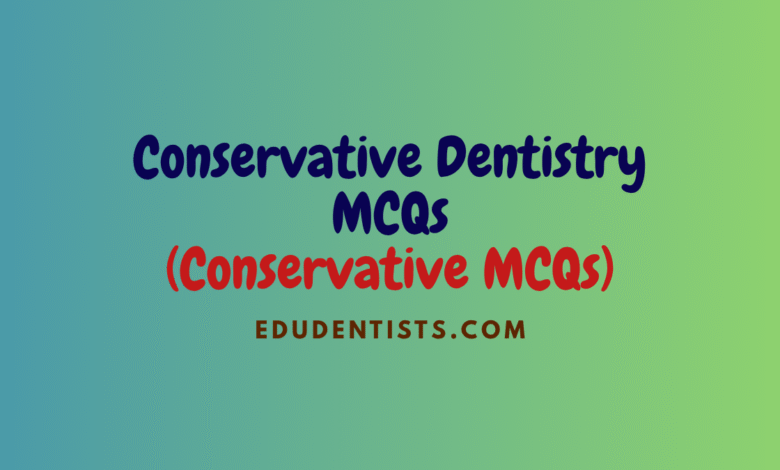 Conservative Dentistry MCQs (Conservative MCQs)