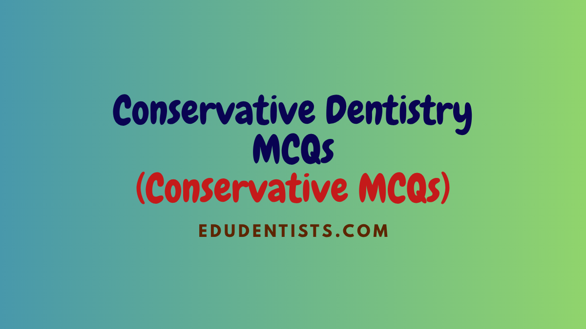 Conservative Dentistry MCQs (Conservative MCQs)