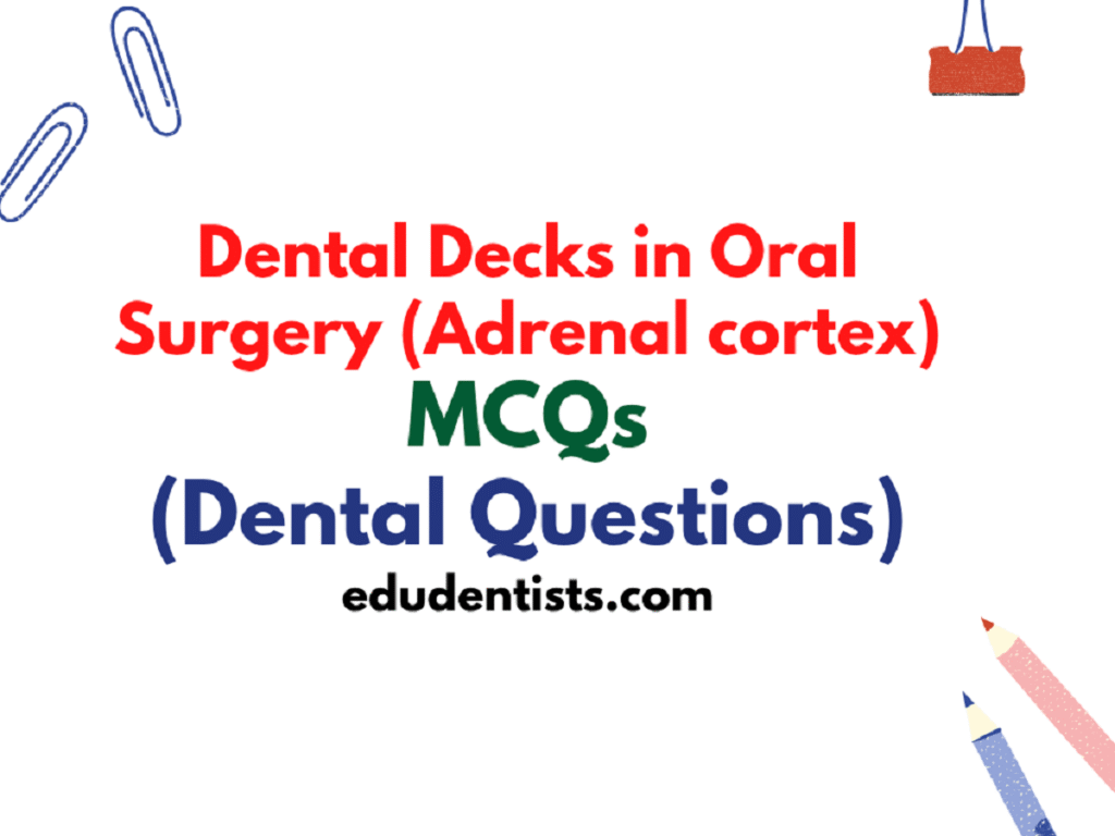 Dental Decks in Oral Surgery (Adrenal cortex) _ Dental MCQs
