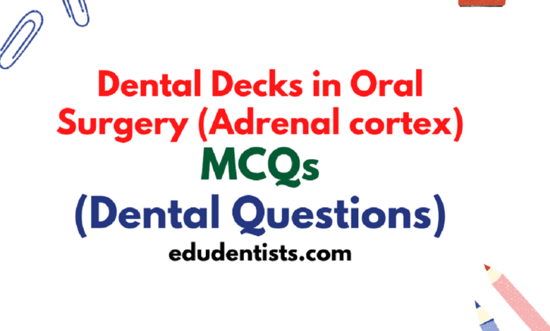 Dental Decks in Oral Surgery (Adrenal cortex) _ Dental MCQs