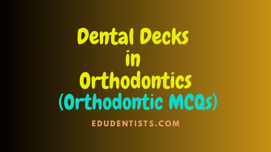 Dental Decks in Orthodontics (Orthodontic MCQs)