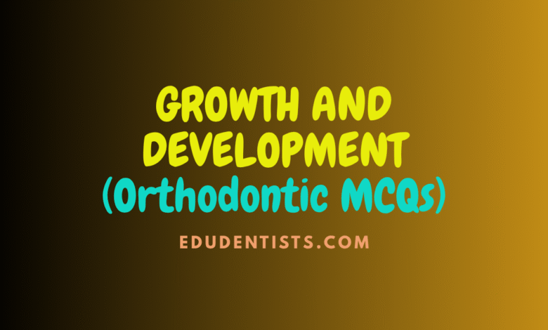 GROWTH AND DEVELOPMENT _ Ortho MCQs