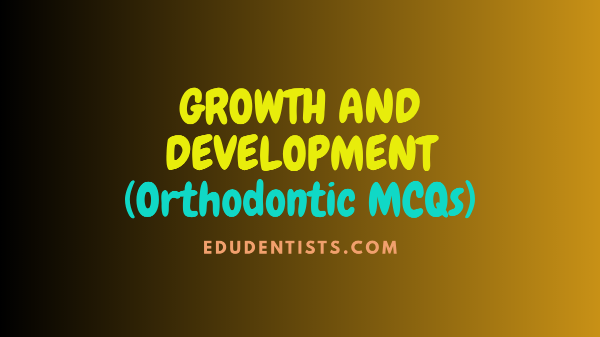 GROWTH AND DEVELOPMENT _ Ortho MCQs