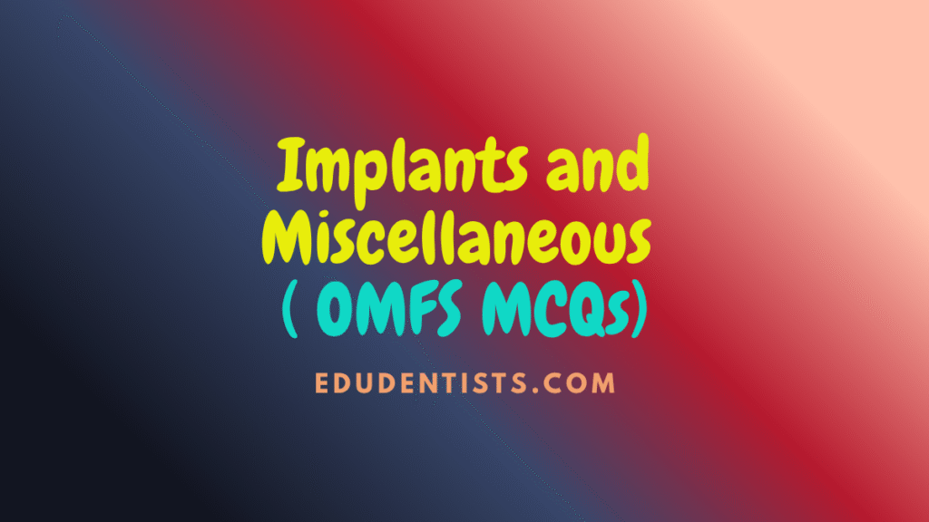 Implants and Miscellaneous ( OMFS MCQs)