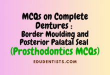 MCQs on Complete Dentures Border Moulding and Posterior Palatal Seal (Prosthodontics MCQs)