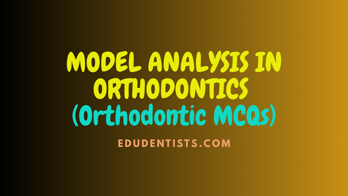 MODEL ANALYSIS IN ORTHODONTICS (Orthodontic MCQs)