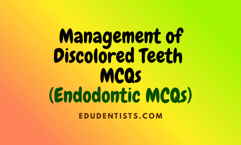 Management of Discolored Teeth MCQs (ENDODONTICS MCQs)