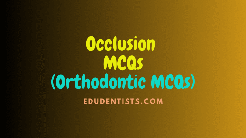 Occlusion MCQs (Orthodontic MCQs)