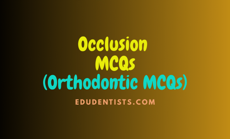 Occlusion MCQs (Orthodontic MCQs)