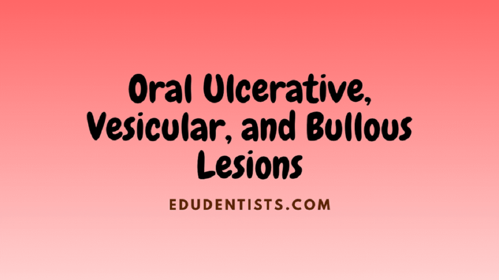 Oral Ulcerative, Vesicular, and Bullous Lesions