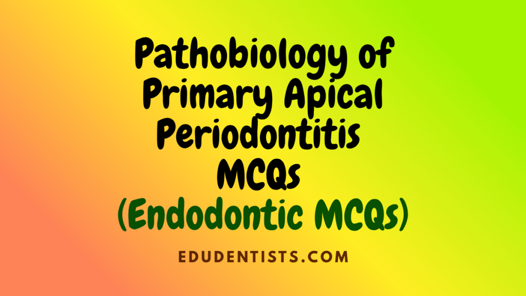 Pathobiology of Primary Apical Periodontitis MCQs (Endodontics MCQs)