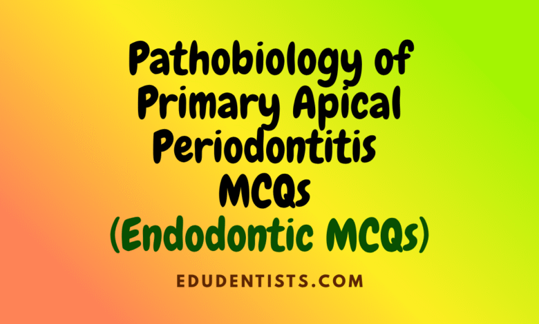Pathobiology of Primary Apical Periodontitis MCQs (Endodontics MCQs)