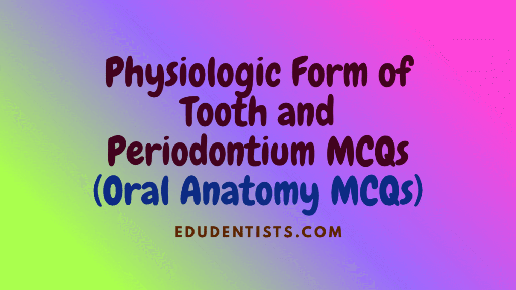 Physiologic Form of Tooth and Periodontium MCQs