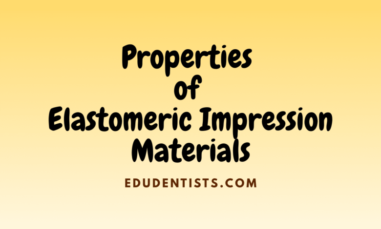 Properties of Elastomeric Impression Materials