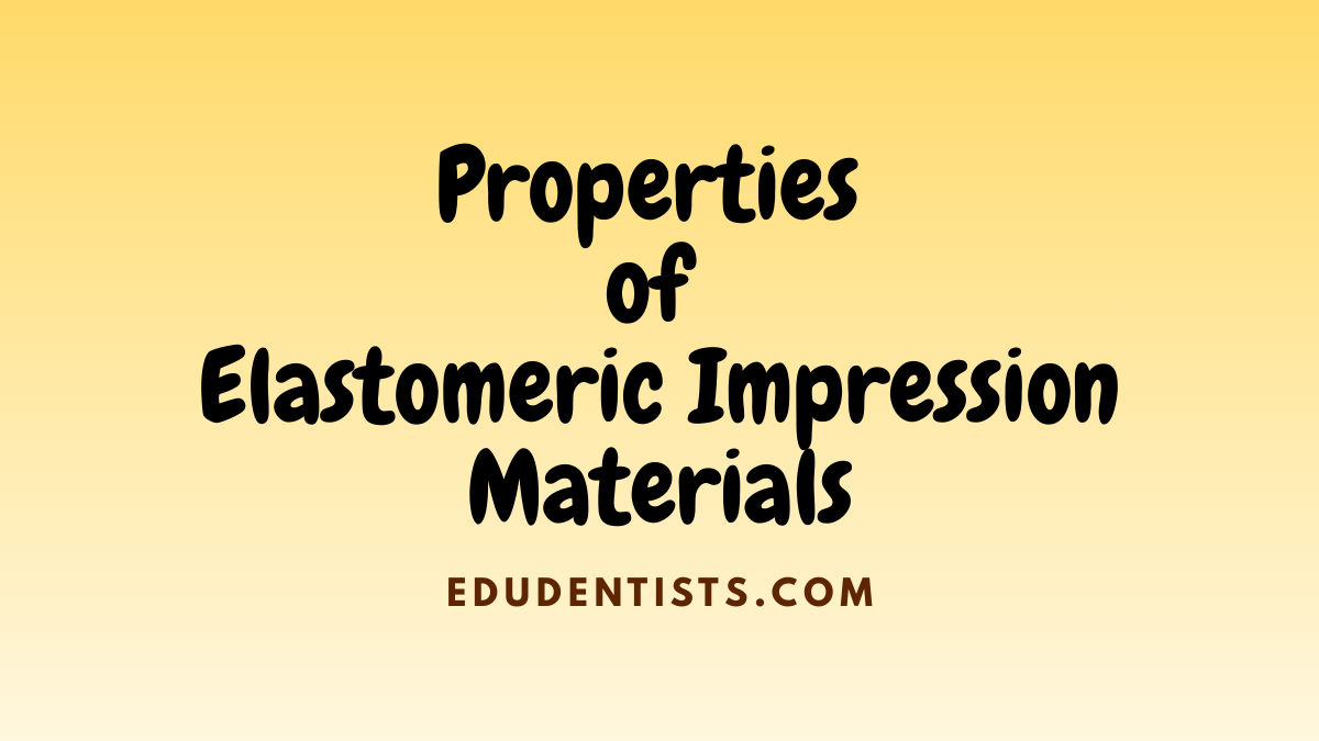 Properties of Elastomeric Impression Materials