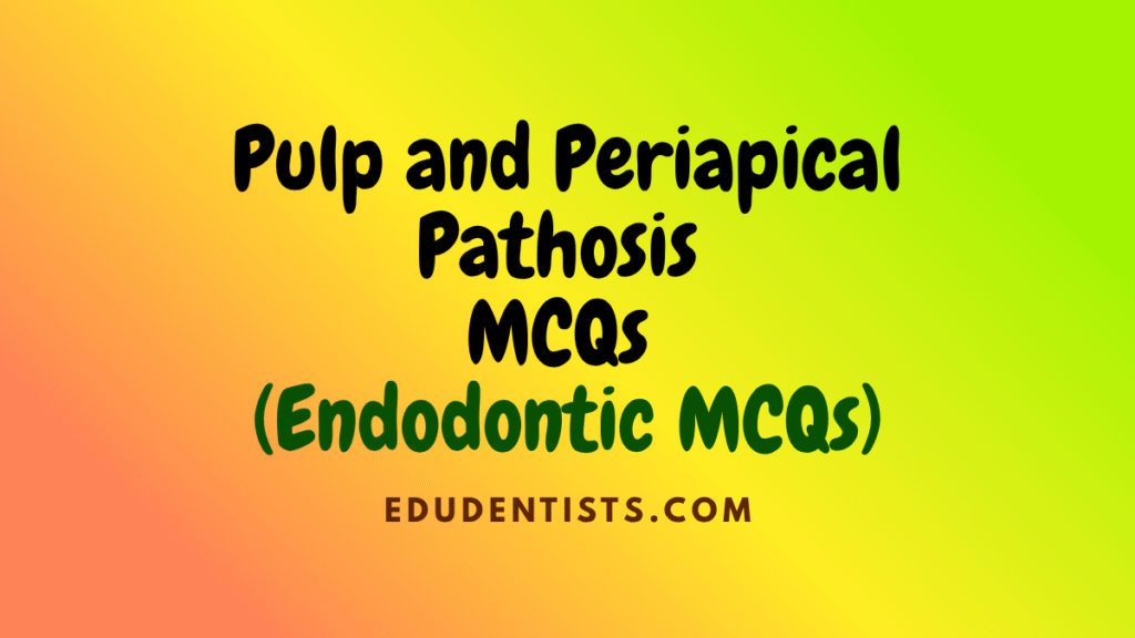 Pulp and Periapical Pathosis MCQs (Endodontic MCQs)