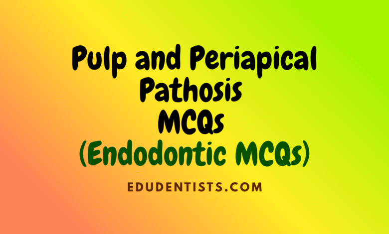 Pulp and Periapical Pathosis MCQs (Endodontic MCQs)