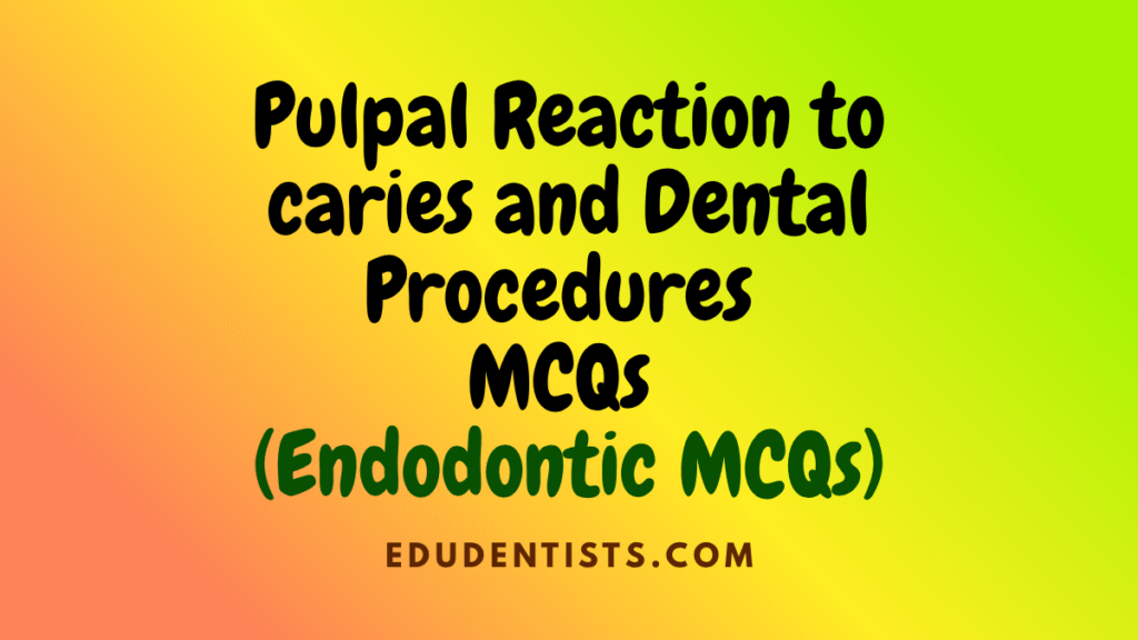 Pulpal Reaction to caries and Dental Procedures (Endodontic MCQs)