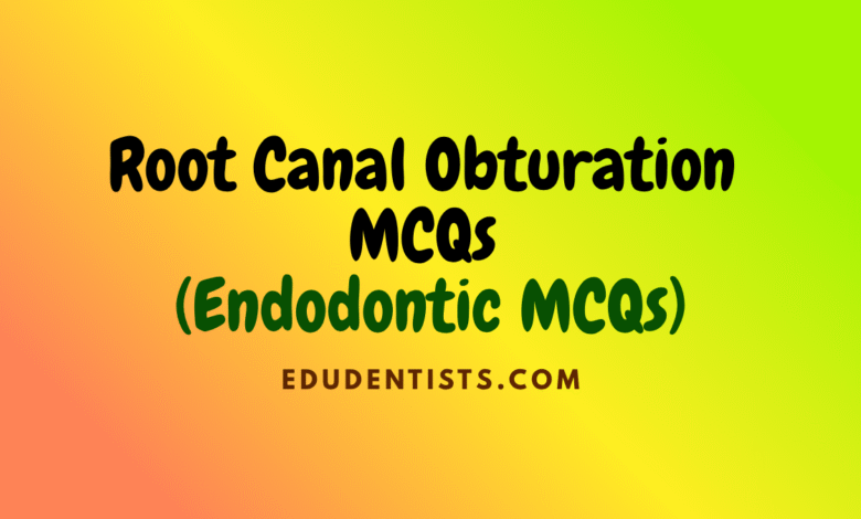 Root Canal Obturation MCQs (Endodontic MCQs)