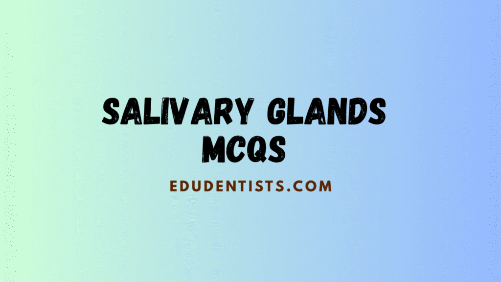 Salivary Glands MCQs