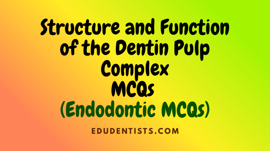 Structure and Function of the Dentin Pulp Complex (Endodontic MCQs)