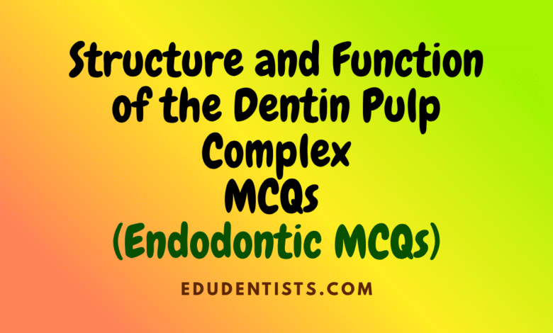 Structure and Function of the Dentin Pulp Complex (Endodontic MCQs)