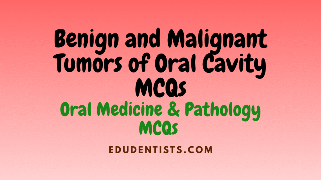 Benign and Malignant Tumors of Oral Cavity MCQs