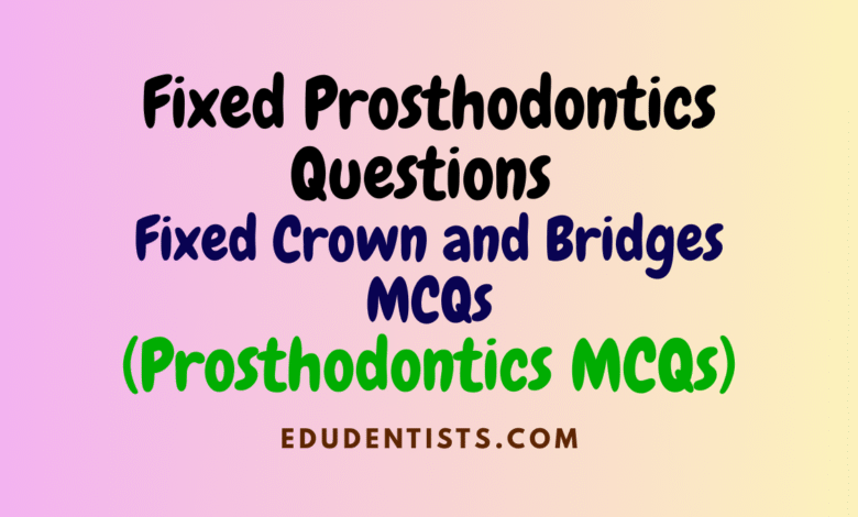 Fixed-Prosthodontics-Questions-Fixed-Crown-and-Bridges-MCQs-Prosthodontics-MCQs