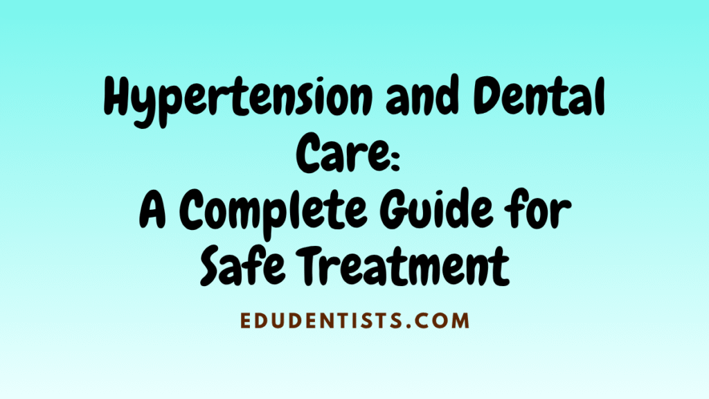 Hypertension and Dental Care A Complete Guide for Safe Treatment