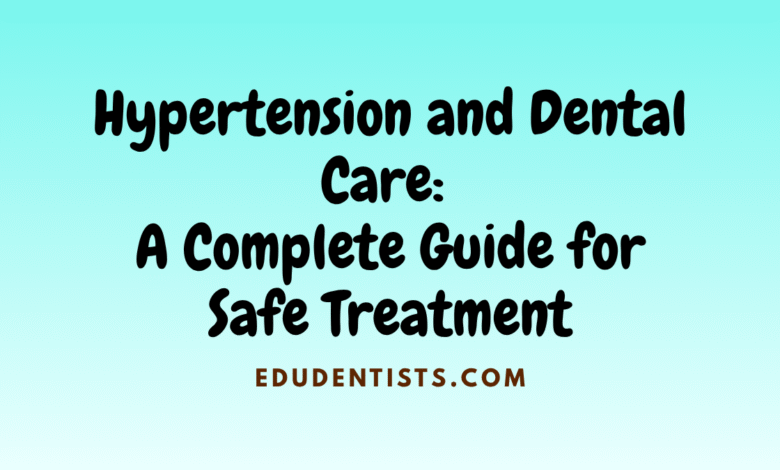 Hypertension and Dental Care A Complete Guide for Safe Treatment