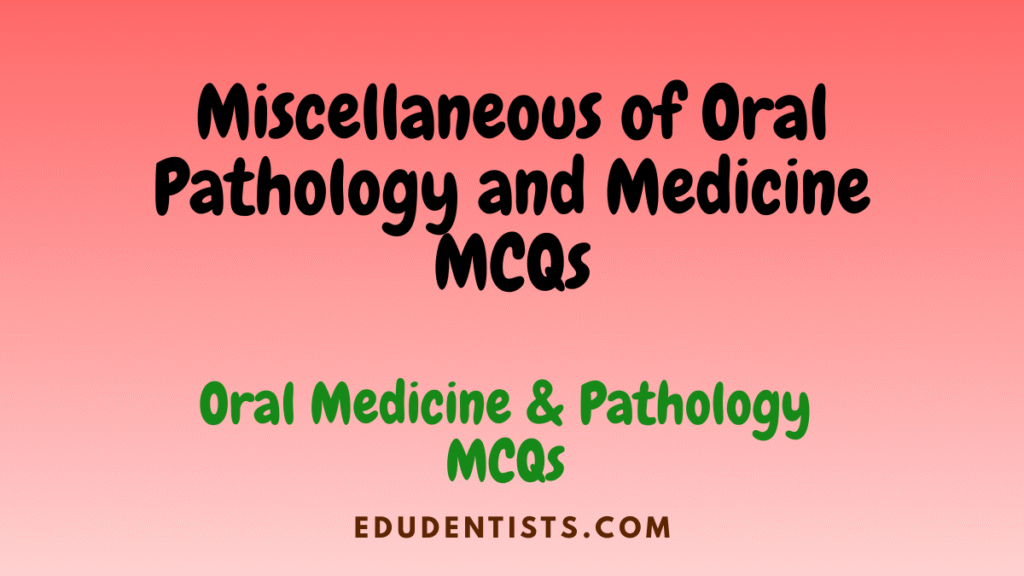 Miscellaneous of Oral Pathology and Medicine MCQs
