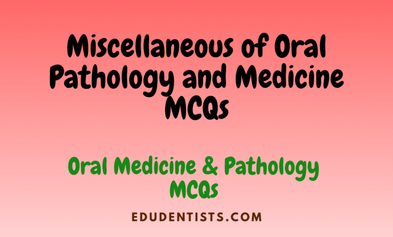 Miscellaneous of Oral Pathology and Medicine MCQs