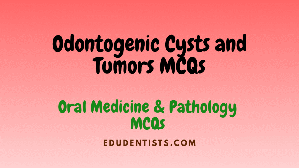 Odontogenic Cysts and Tumors MCQs