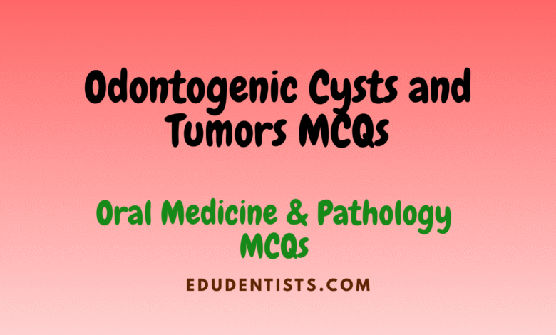 Odontogenic Cysts and Tumors MCQs