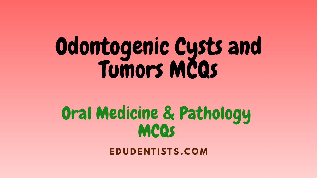 Odontogenic Cysts and Tumors MCQs