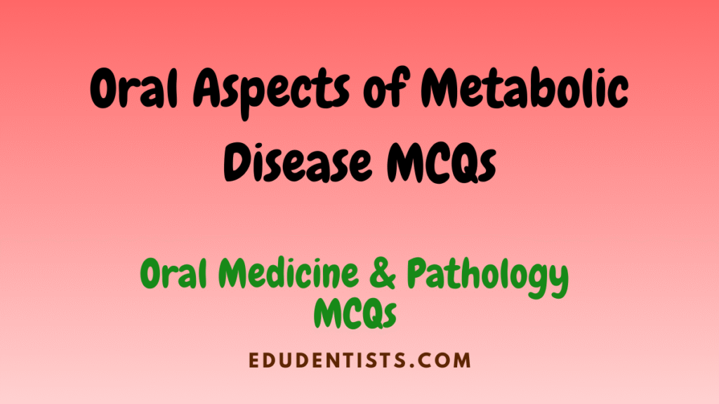 Oral Aspects of Metabolic Disease MCQs