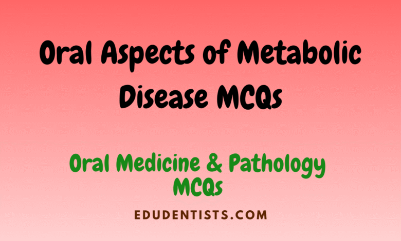 Oral Aspects of Metabolic Disease MCQs