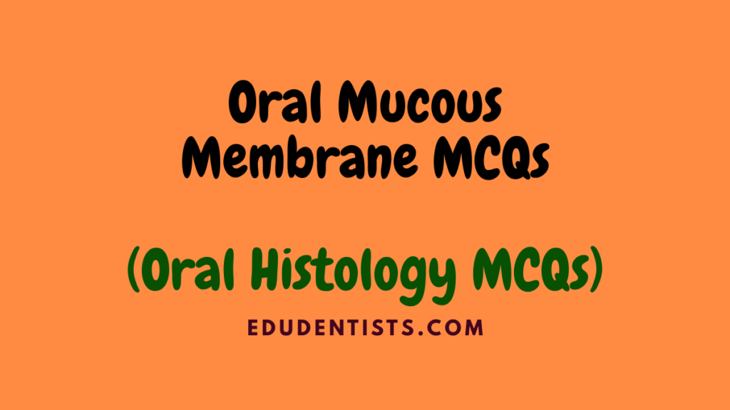 Oral Mucous Membrane MCQs (Oral Histology MCQs)