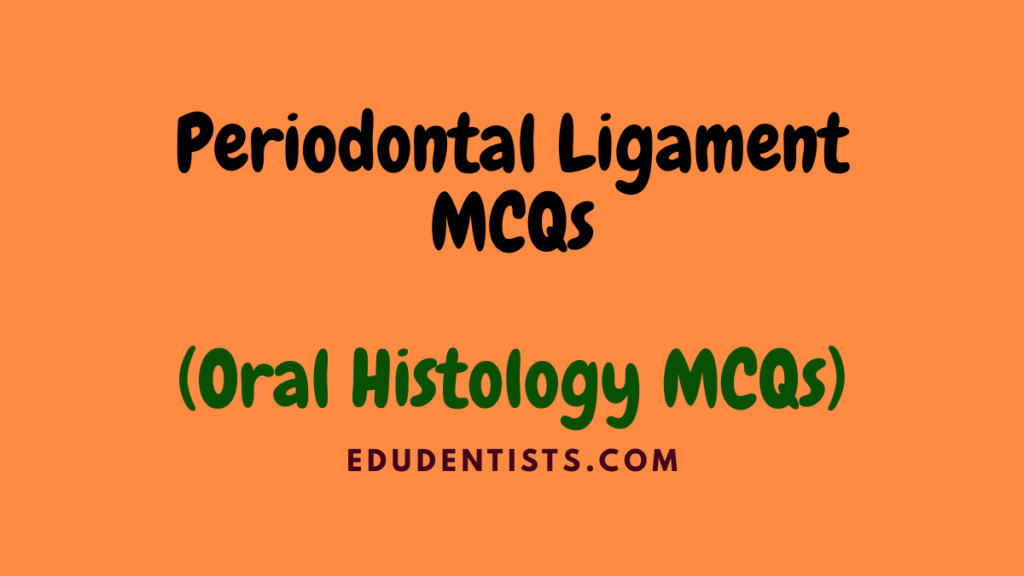Periodontal Ligament MCQs (Oral Histology MCQs)