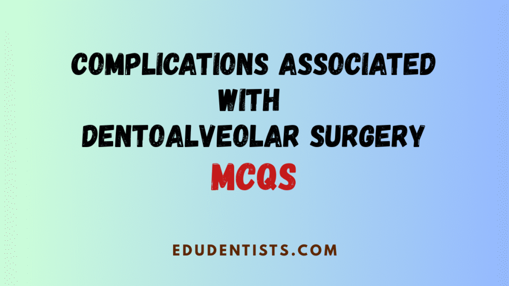 Complications Associated with Dentoalveolar Surgery MCQs